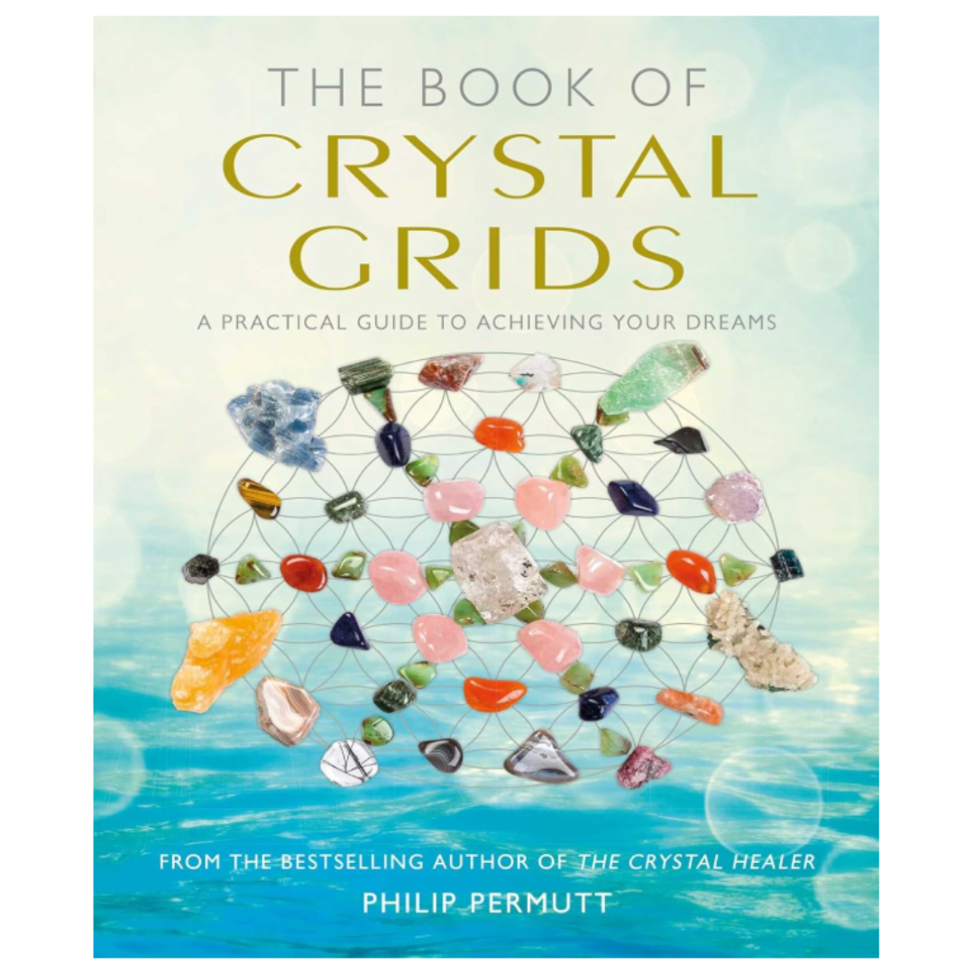 The Book of Crystal Grids - A Practical Guide to Achieving Your Dreams