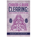 Chakra & Aura Clearing: Improve your Mental and Physical Well Being