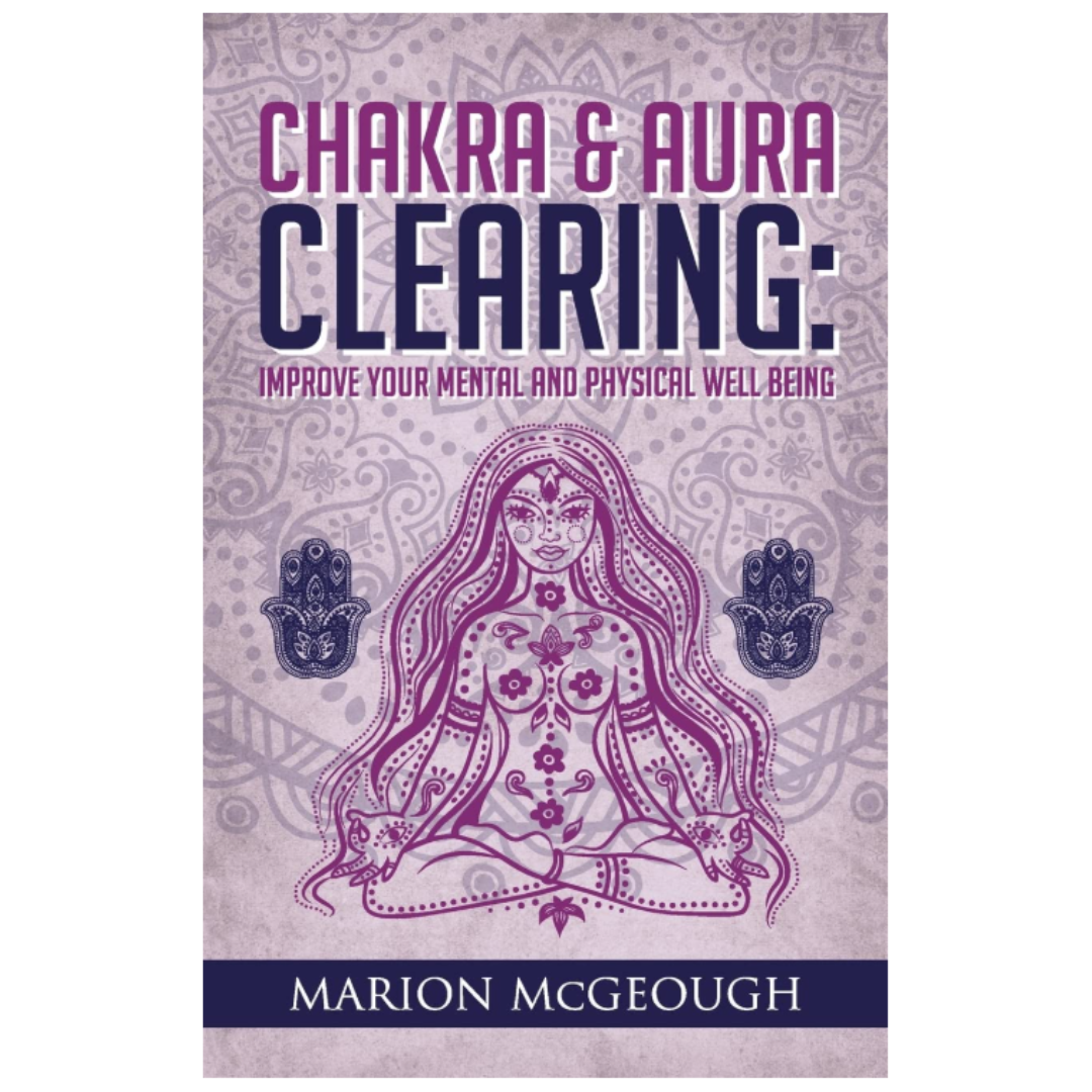 Chakra & Aura Clearing: Improve your Mental and Physical Well Being