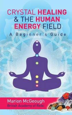 Crystal Healing & The Human Energy Field: A Beginners Guide